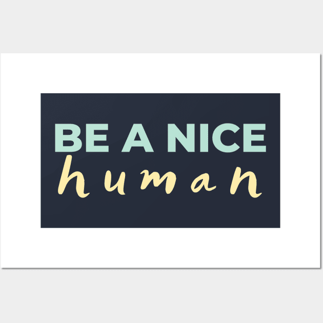 Be a nice human Light Colors Wall Art by High Altitude